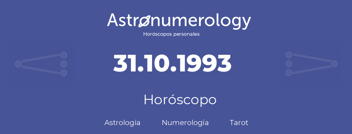 Fecha de nacimiento 31.10.1993 (31 de Octubre de 1993). Horóscopo.