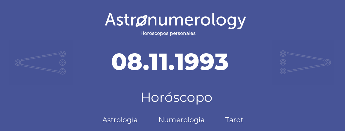 Fecha de nacimiento 08.11.1993 (8 de Noviembre de 1993). Horóscopo.