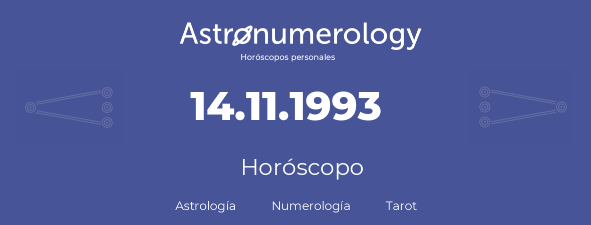 Fecha de nacimiento 14.11.1993 (14 de Noviembre de 1993). Horóscopo.