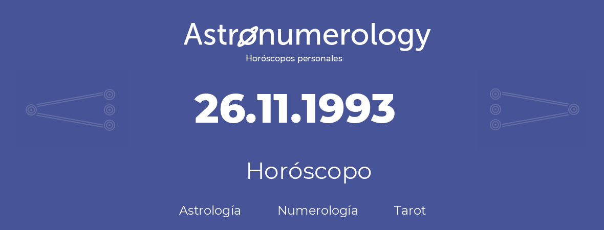 Fecha de nacimiento 26.11.1993 (26 de Noviembre de 1993). Horóscopo.