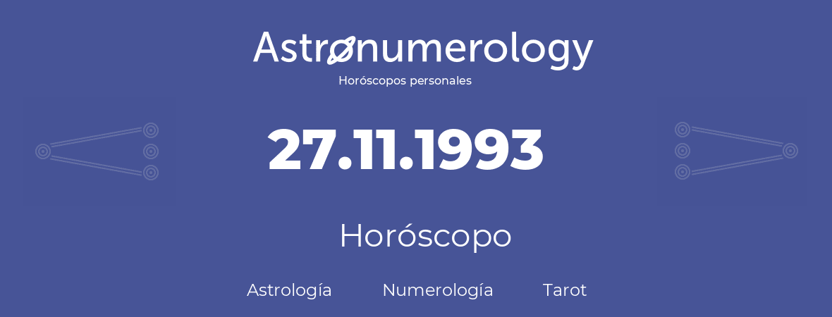 Fecha de nacimiento 27.11.1993 (27 de Noviembre de 1993). Horóscopo.