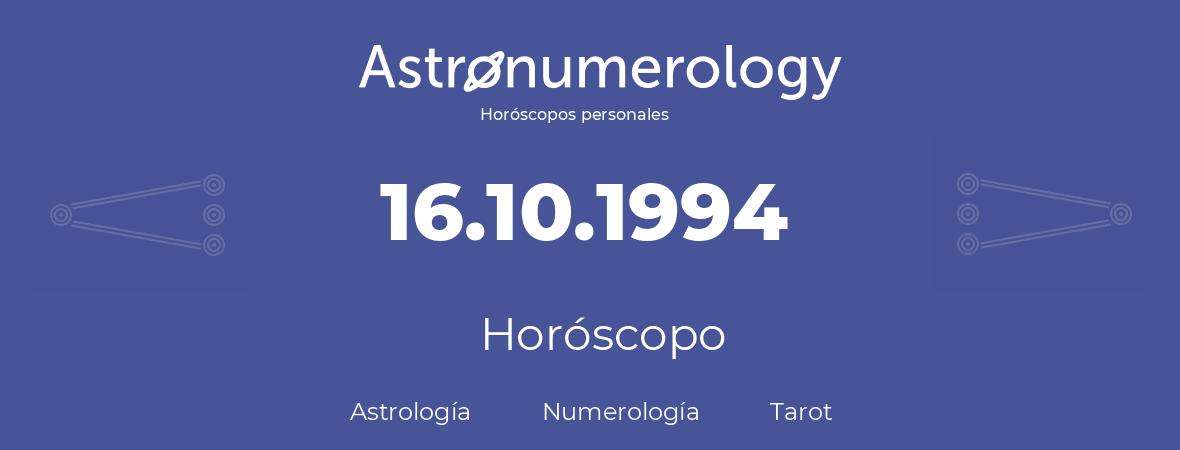 Fecha de nacimiento 16.10.1994 (16 de Octubre de 1994). Horóscopo.