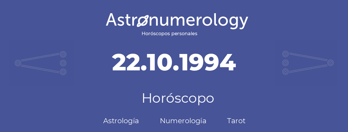 Fecha de nacimiento 22.10.1994 (22 de Octubre de 1994). Horóscopo.