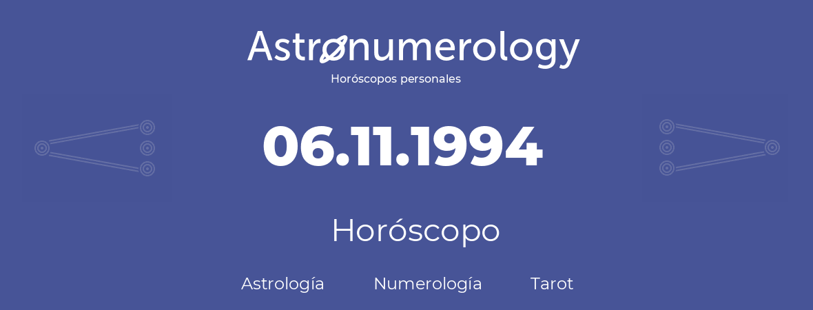 Fecha de nacimiento 06.11.1994 (06 de Noviembre de 1994). Horóscopo.