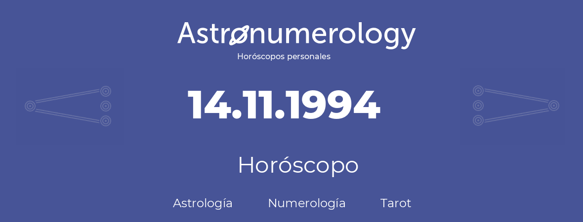 Fecha de nacimiento 14.11.1994 (14 de Noviembre de 1994). Horóscopo.
