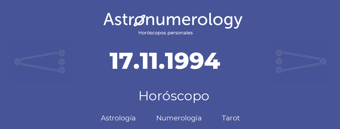 Fecha de nacimiento 17.11.1994 (17 de Noviembre de 1994). Horóscopo.