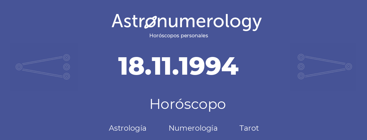 Fecha de nacimiento 18.11.1994 (18 de Noviembre de 1994). Horóscopo.