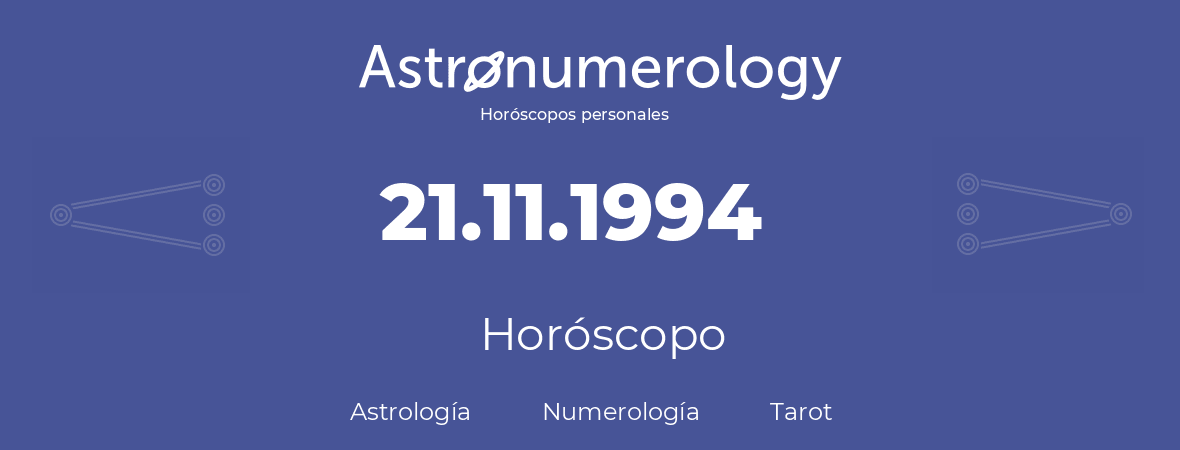 Fecha de nacimiento 21.11.1994 (21 de Noviembre de 1994). Horóscopo.