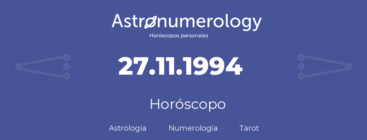 Fecha de nacimiento 27.11.1994 (27 de Noviembre de 1994). Horóscopo.