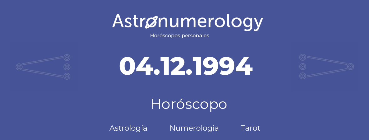 Fecha de nacimiento 04.12.1994 (4 de Diciembre de 1994). Horóscopo.