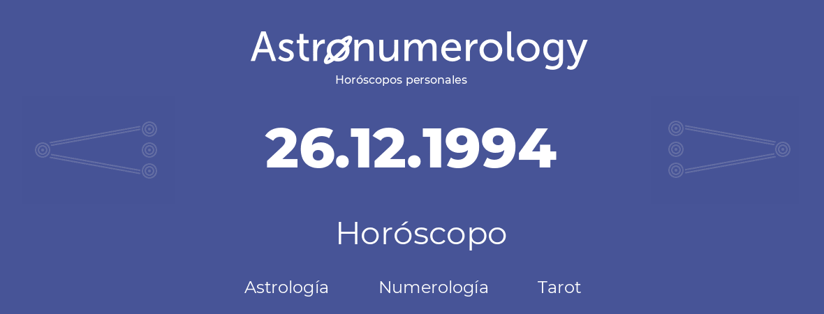 Fecha de nacimiento 26.12.1994 (26 de Diciembre de 1994). Horóscopo.