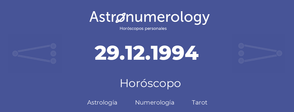 Fecha de nacimiento 29.12.1994 (29 de Diciembre de 1994). Horóscopo.