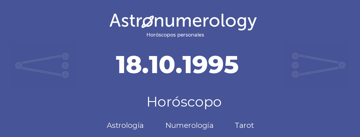 Fecha de nacimiento 18.10.1995 (18 de Octubre de 1995). Horóscopo.