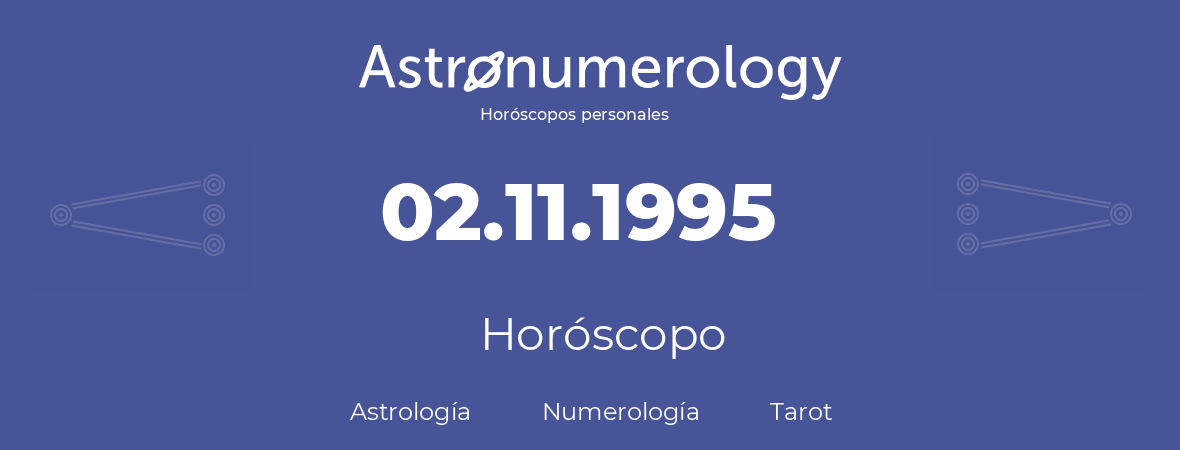 Fecha de nacimiento 02.11.1995 (02 de Noviembre de 1995). Horóscopo.