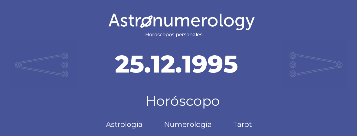 Fecha de nacimiento 25.12.1995 (25 de Diciembre de 1995). Horóscopo.