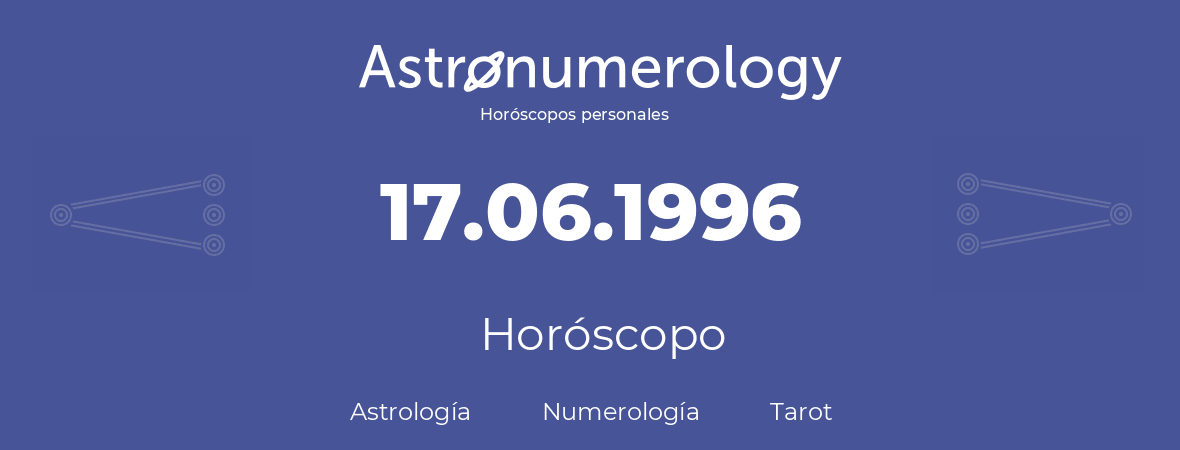 Fecha de nacimiento 17.06.1996 (17 de Junio de 1996). Horóscopo.