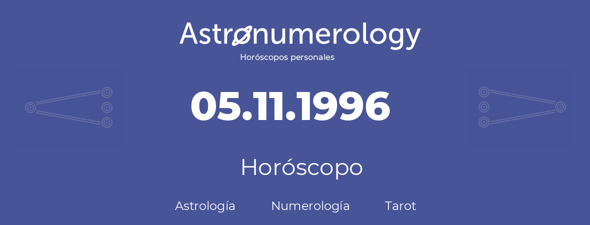 Fecha de nacimiento 05.11.1996 (05 de Noviembre de 1996). Horóscopo.