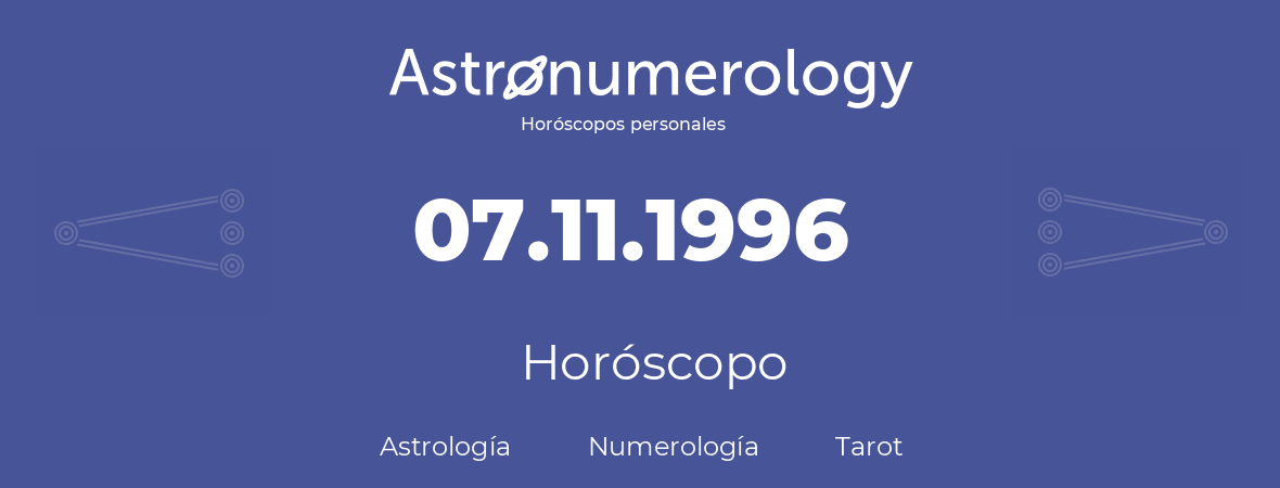Fecha de nacimiento 07.11.1996 (7 de Noviembre de 1996). Horóscopo.