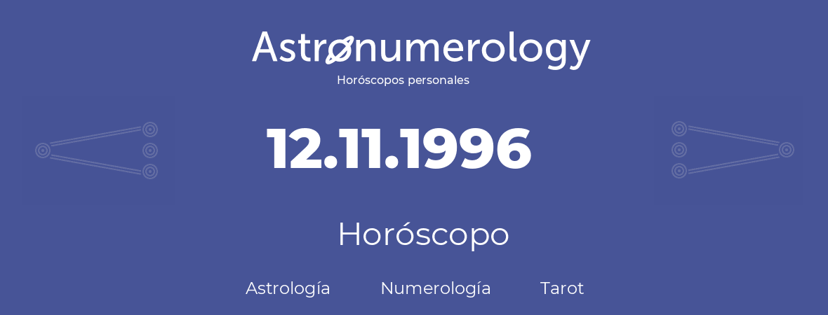 Fecha de nacimiento 12.11.1996 (12 de Noviembre de 1996). Horóscopo.