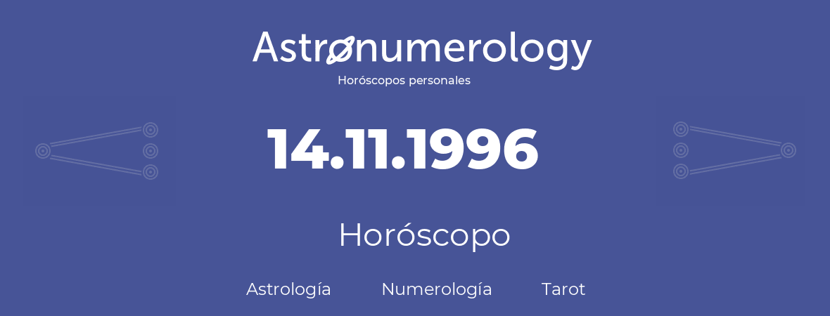 Fecha de nacimiento 14.11.1996 (14 de Noviembre de 1996). Horóscopo.