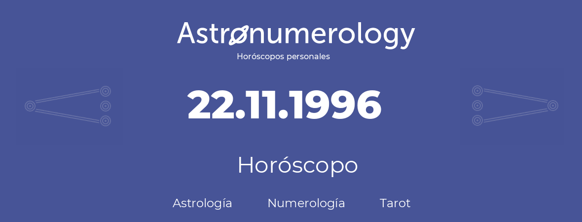 Fecha de nacimiento 22.11.1996 (22 de Noviembre de 1996). Horóscopo.