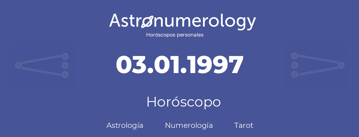 Fecha de nacimiento 03.01.1997 (3 de Enero de 1997). Horóscopo.