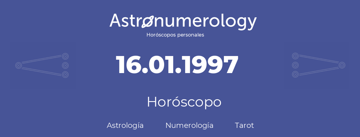 Fecha de nacimiento 16.01.1997 (16 de Enero de 1997). Horóscopo.