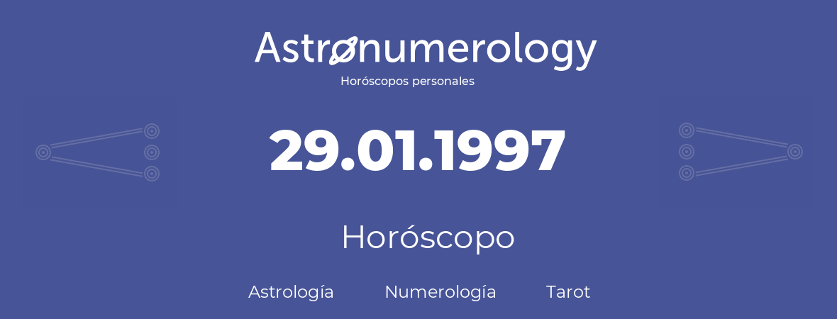 Fecha de nacimiento 29.01.1997 (29 de Enero de 1997). Horóscopo.