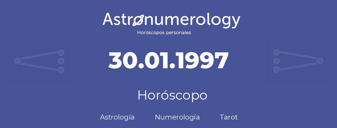 Fecha de nacimiento 30.01.1997 (30 de Enero de 1997). Horóscopo.