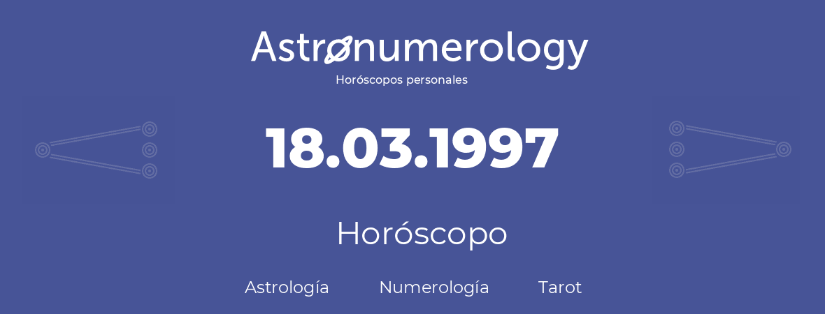 Fecha de nacimiento 18.03.1997 (18 de Marzo de 1997). Horóscopo.
