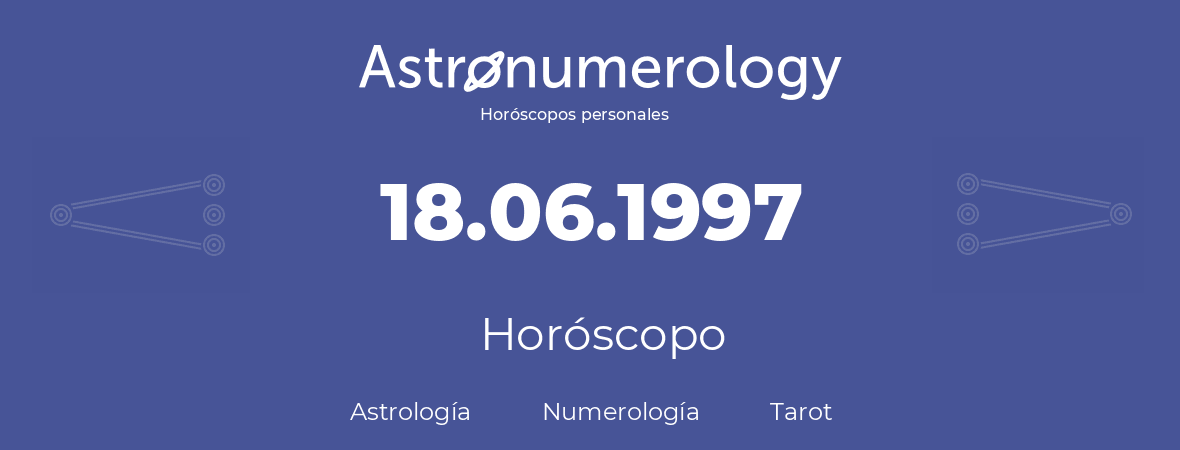 Fecha de nacimiento 18.06.1997 (18 de Junio de 1997). Horóscopo.