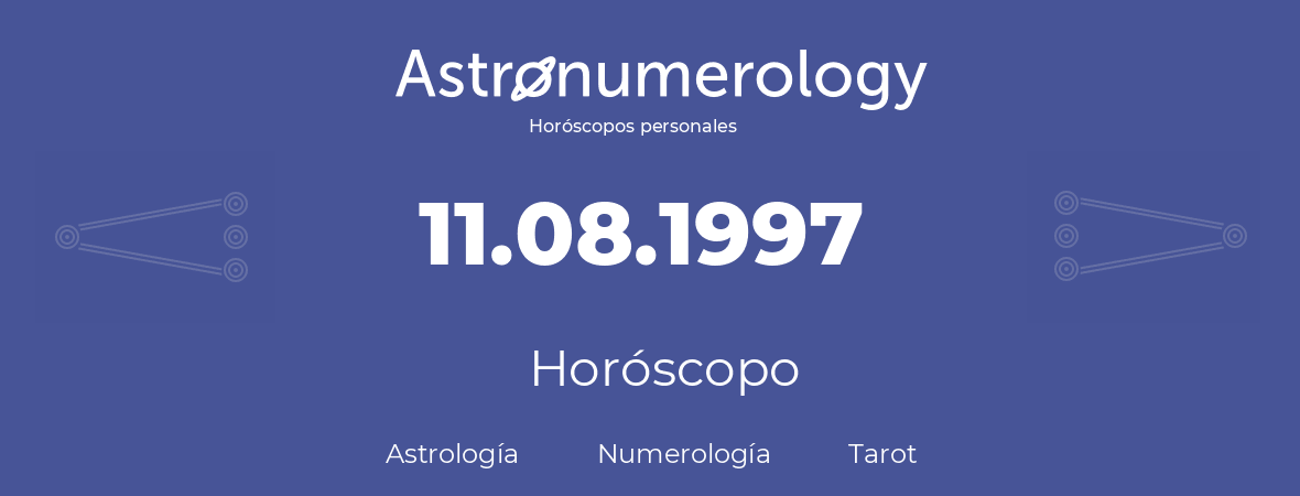 Fecha de nacimiento 11.08.1997 (11 de Agosto de 1997). Horóscopo.