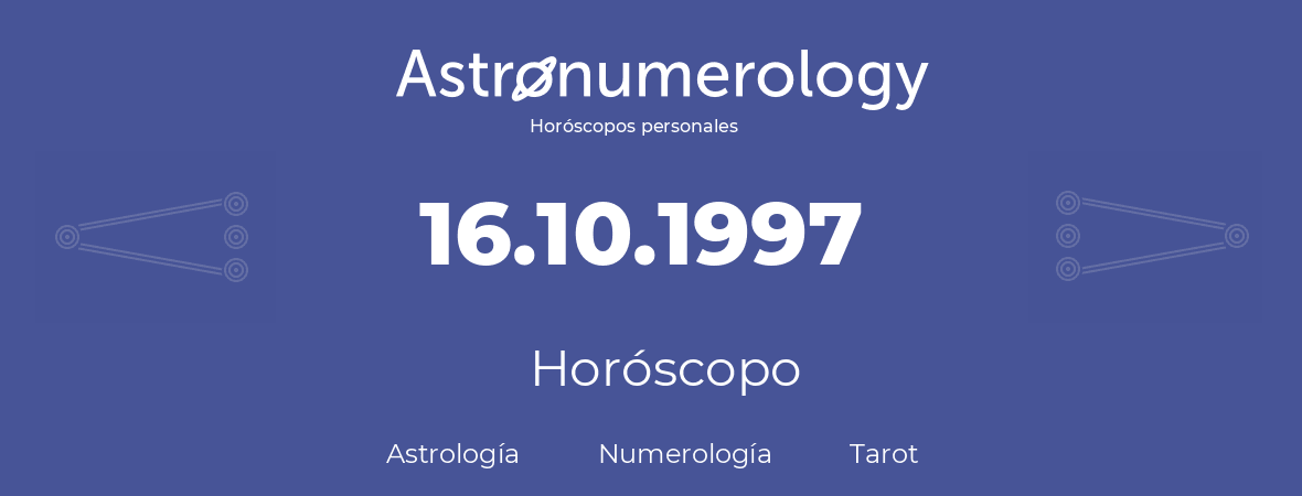 Fecha de nacimiento 16.10.1997 (16 de Octubre de 1997). Horóscopo.