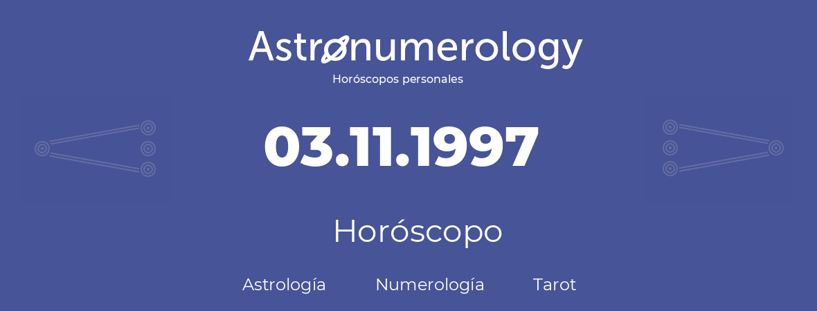 Fecha de nacimiento 03.11.1997 (3 de Noviembre de 1997). Horóscopo.