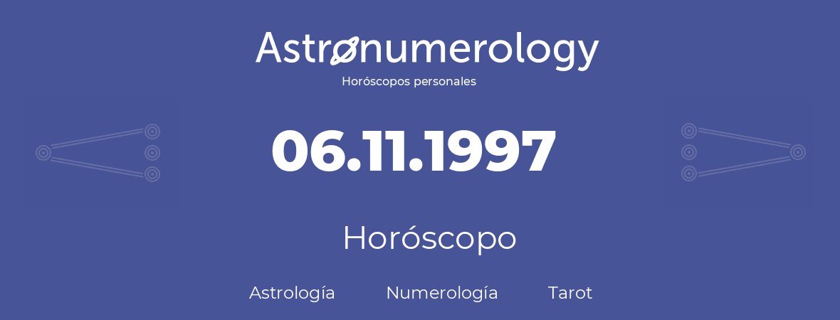 Fecha de nacimiento 06.11.1997 (06 de Noviembre de 1997). Horóscopo.