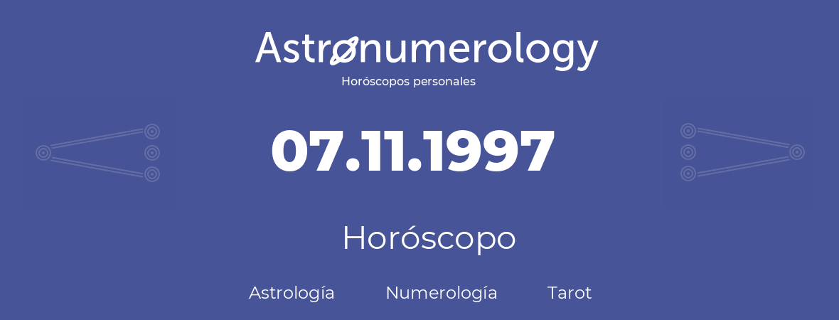 Fecha de nacimiento 07.11.1997 (07 de Noviembre de 1997). Horóscopo.