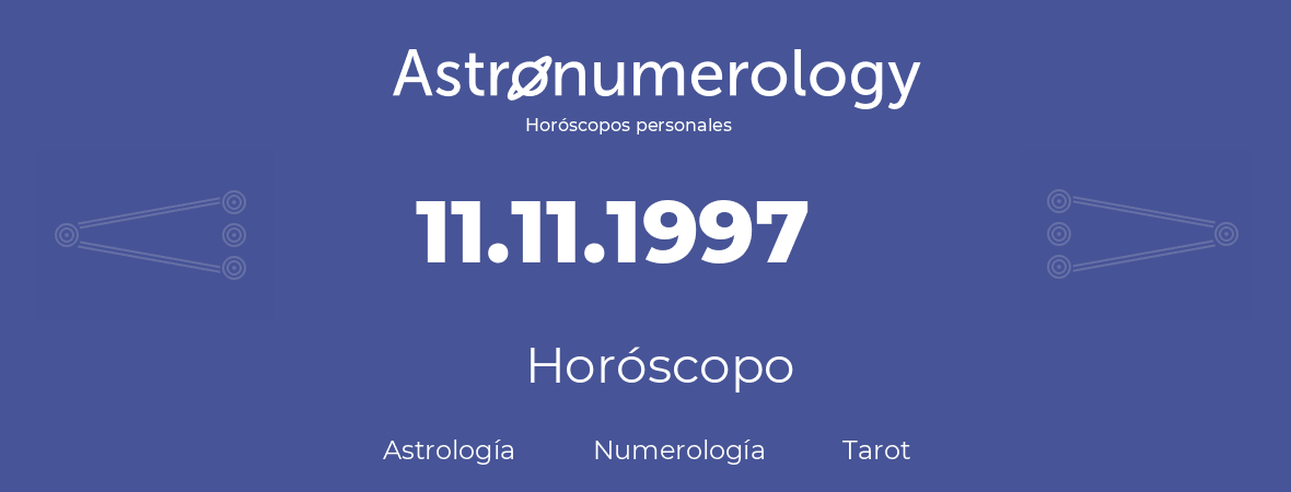Fecha de nacimiento 11.11.1997 (11 de Noviembre de 1997). Horóscopo.