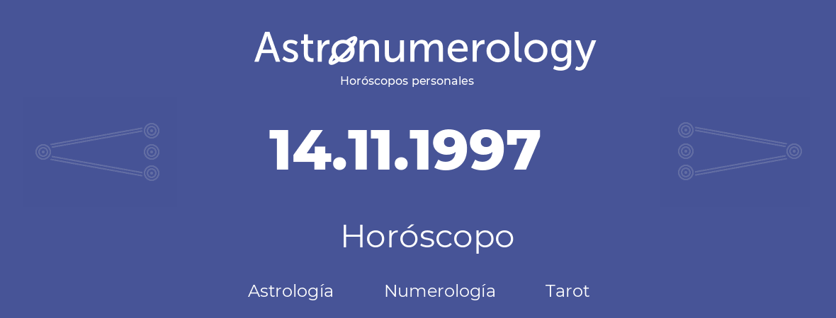 Fecha de nacimiento 14.11.1997 (14 de Noviembre de 1997). Horóscopo.