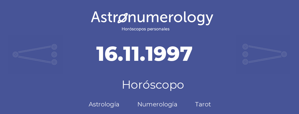 Fecha de nacimiento 16.11.1997 (16 de Noviembre de 1997). Horóscopo.
