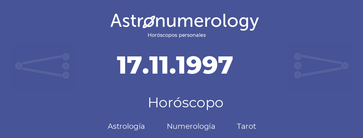 Fecha de nacimiento 17.11.1997 (17 de Noviembre de 1997). Horóscopo.