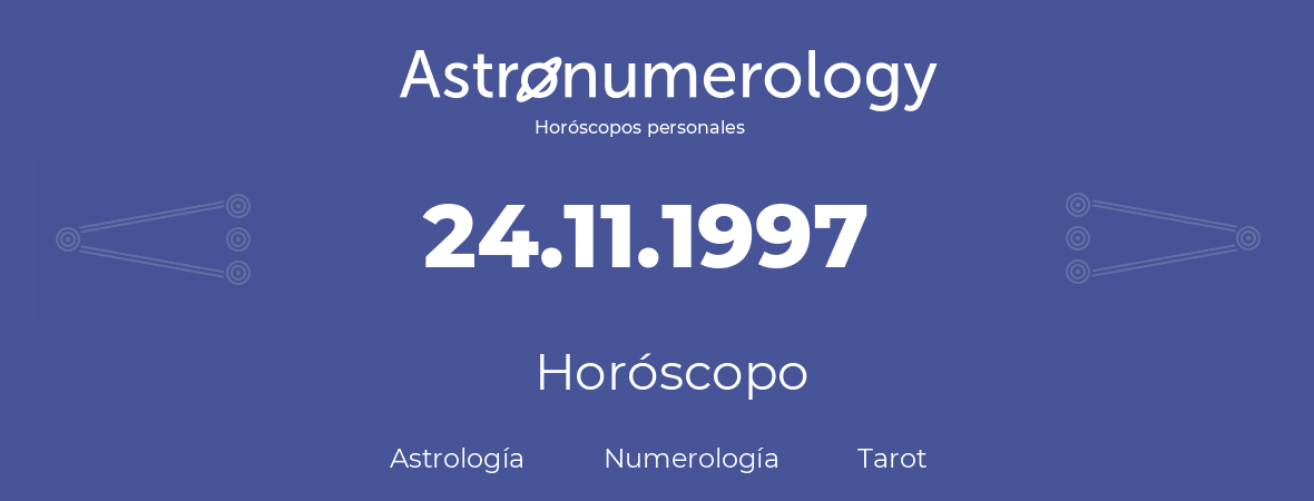 Fecha de nacimiento 24.11.1997 (24 de Noviembre de 1997). Horóscopo.
