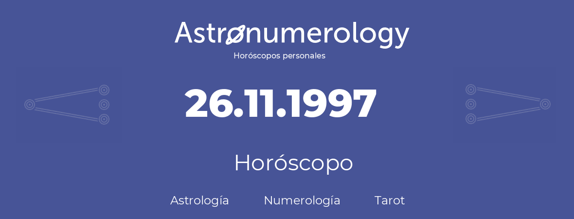 Fecha de nacimiento 26.11.1997 (26 de Noviembre de 1997). Horóscopo.