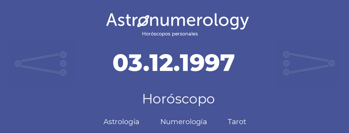 Fecha de nacimiento 03.12.1997 (3 de Diciembre de 1997). Horóscopo.