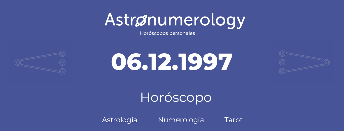 Fecha de nacimiento 06.12.1997 (6 de Diciembre de 1997). Horóscopo.
