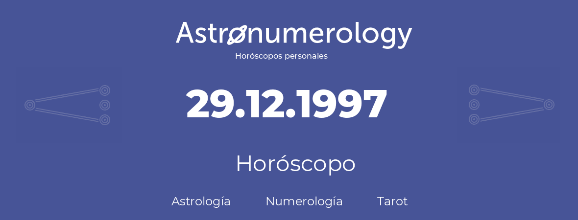 Fecha de nacimiento 29.12.1997 (29 de Diciembre de 1997). Horóscopo.