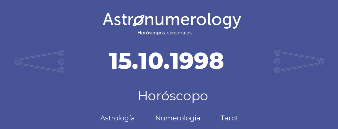 Fecha de nacimiento 15.10.1998 (15 de Octubre de 1998). Horóscopo.
