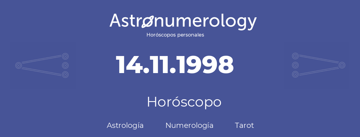 Fecha de nacimiento 14.11.1998 (14 de Noviembre de 1998). Horóscopo.