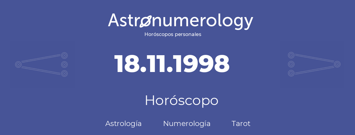Fecha de nacimiento 18.11.1998 (18 de Noviembre de 1998). Horóscopo.