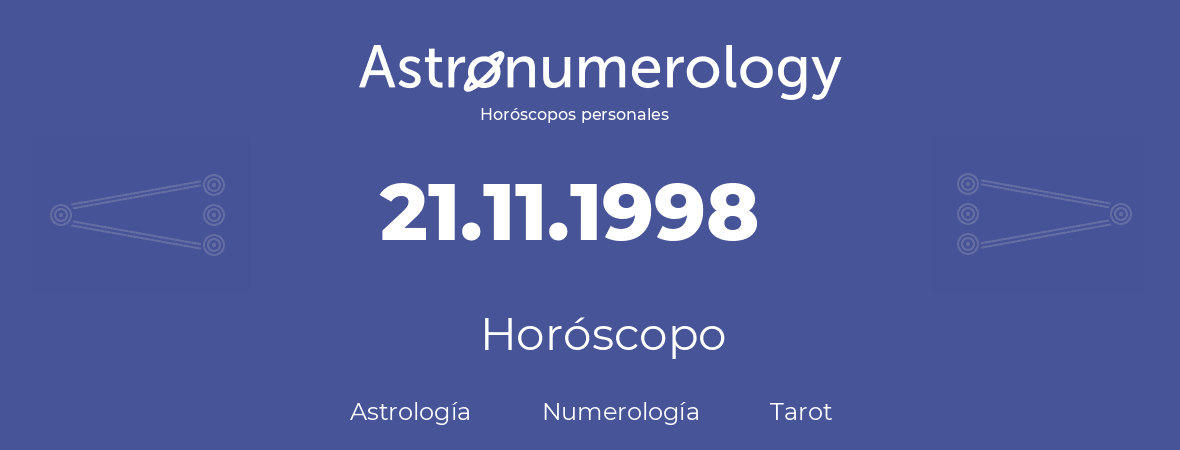 Fecha de nacimiento 21.11.1998 (21 de Noviembre de 1998). Horóscopo.