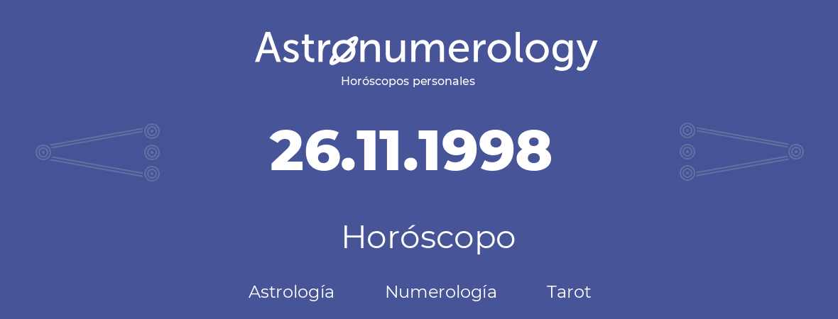 Fecha de nacimiento 26.11.1998 (26 de Noviembre de 1998). Horóscopo.
